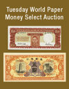 Tuesday World Paper Money Select Auction